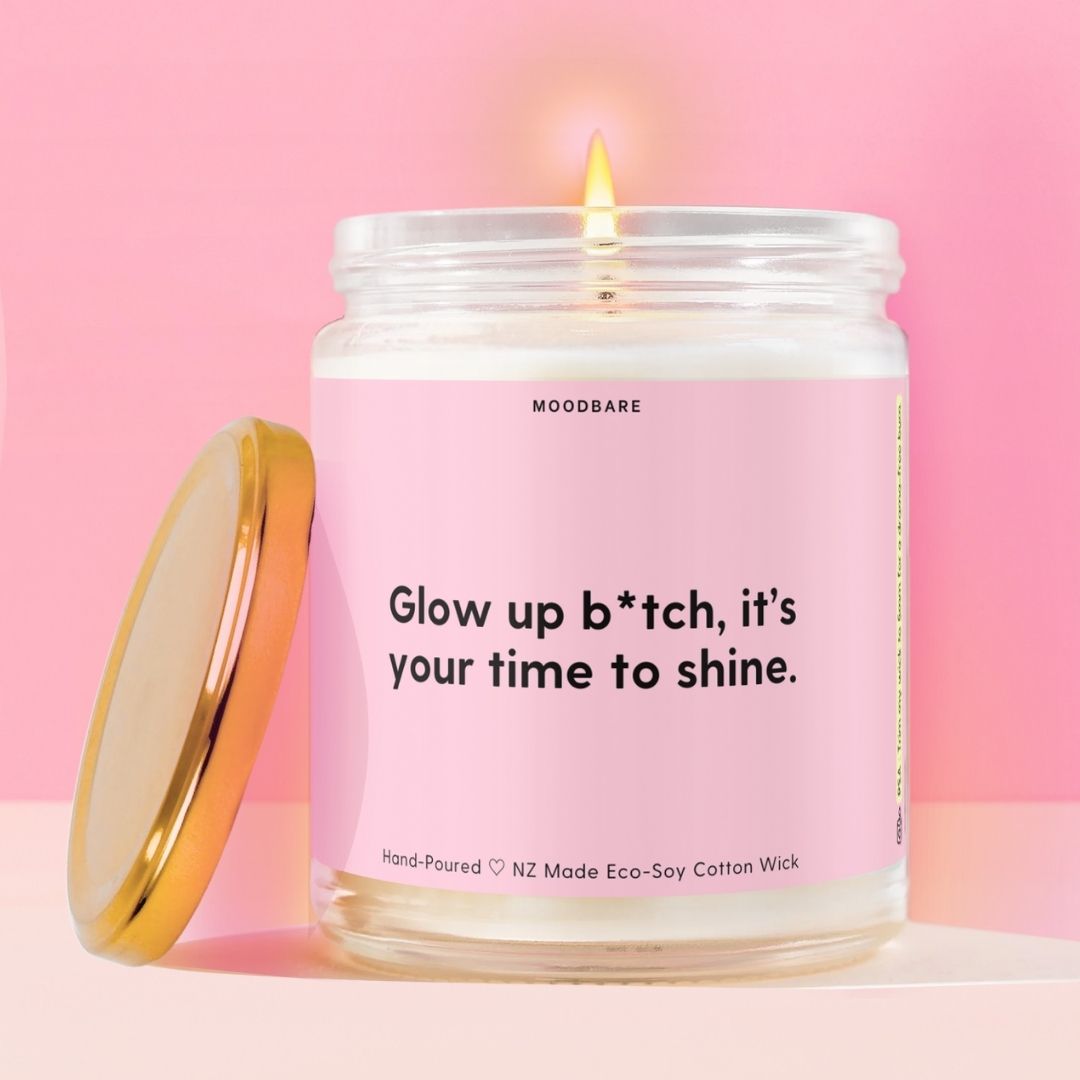 Glow up b*tch, it’s your time to shine. Moodbare