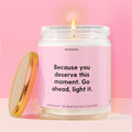 Because you deserve this moment. Go ahead, light it. Moodbare