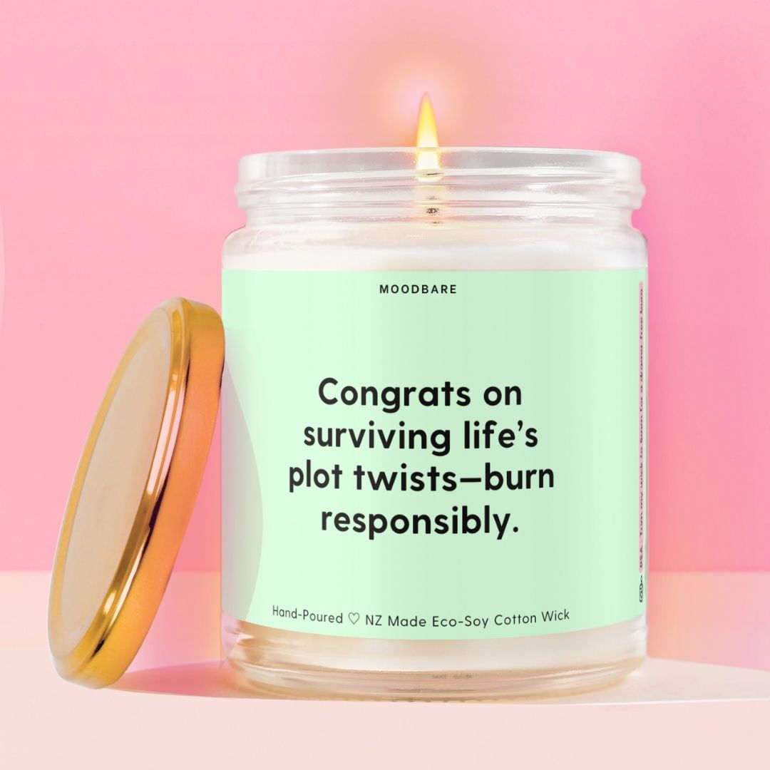 Congrats on surviving life’s plot twists—burn responsibly. Moodbare