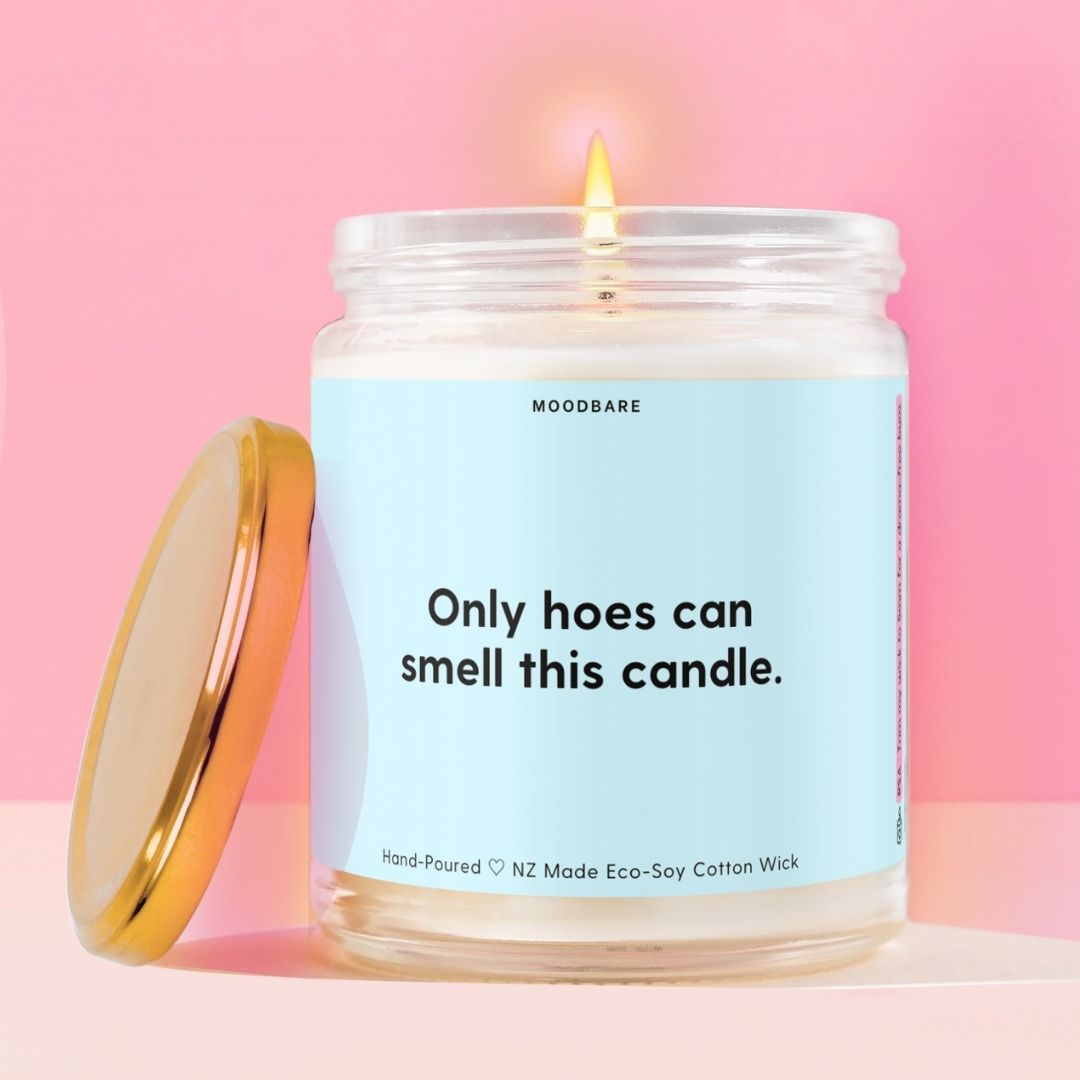 Only hoes can smell this candle. Moodbare